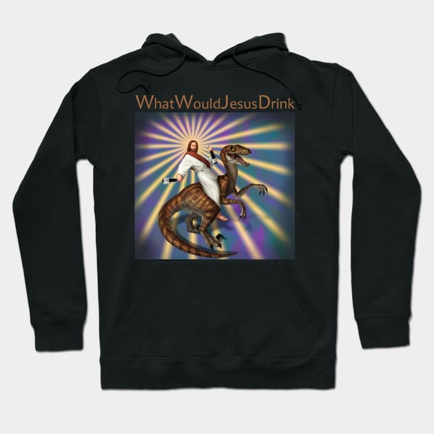 What Would Jesus Drink Hoodie by Sommo_happiens